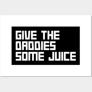 Give the daddies some juice Posters and Art